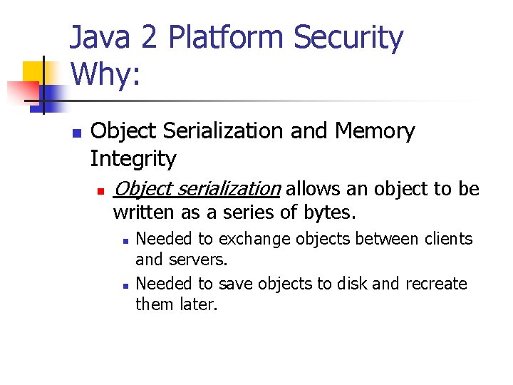 Java 2 Platform Security Why: n Object Serialization and Memory Integrity n Object serialization