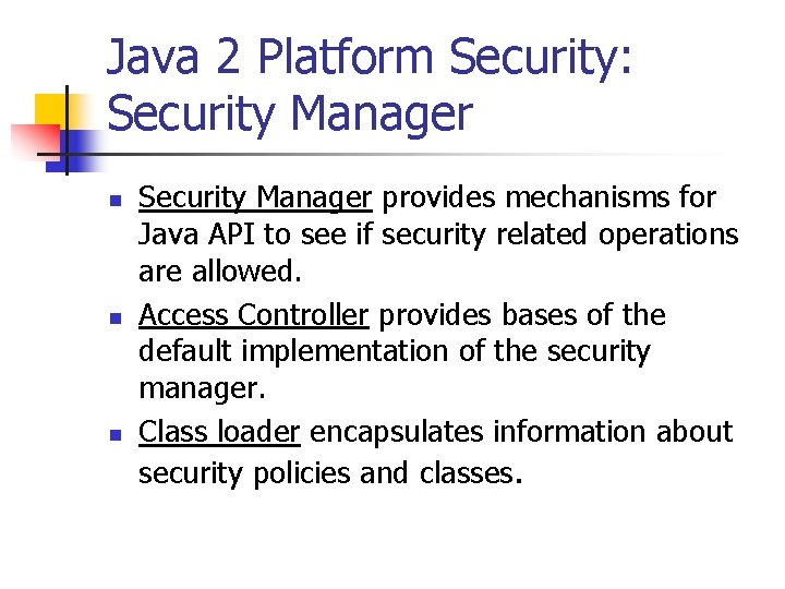 Java 2 Platform Security: Security Manager n n n Security Manager provides mechanisms for