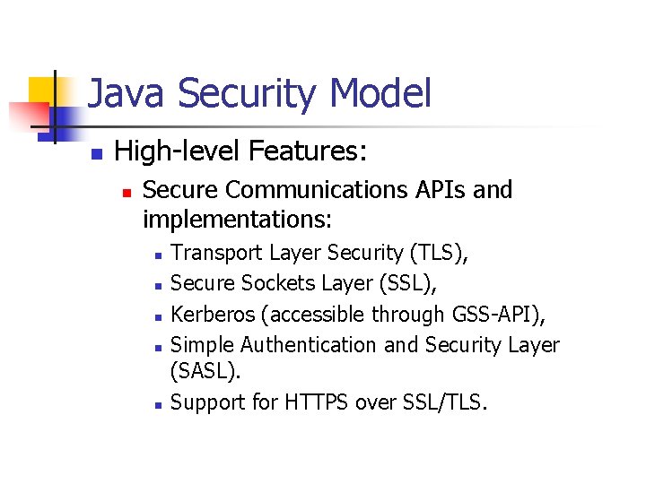 Java Security Model n High-level Features: n Secure Communications APIs and implementations: n n