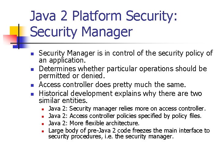 Java 2 Platform Security: Security Manager n n Security Manager is in control of