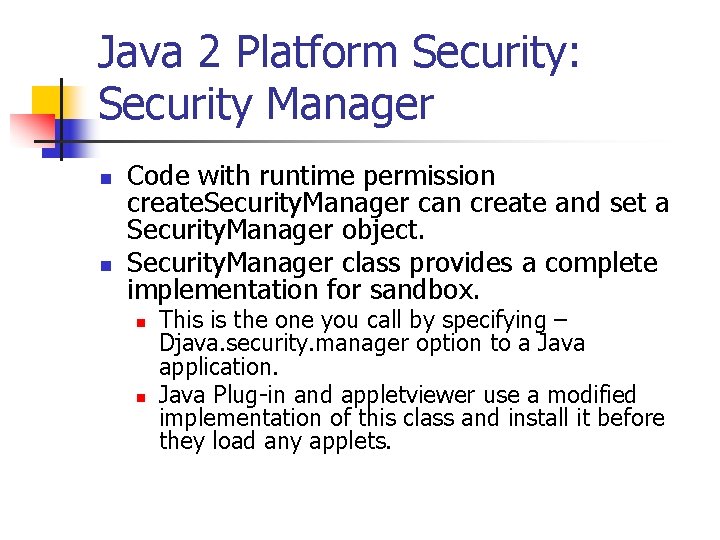 Java 2 Platform Security: Security Manager n n Code with runtime permission create. Security.