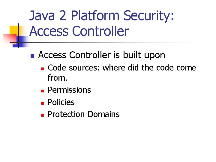 Java 2 Platform Security: Access Controller n Access Controller is built upon n n