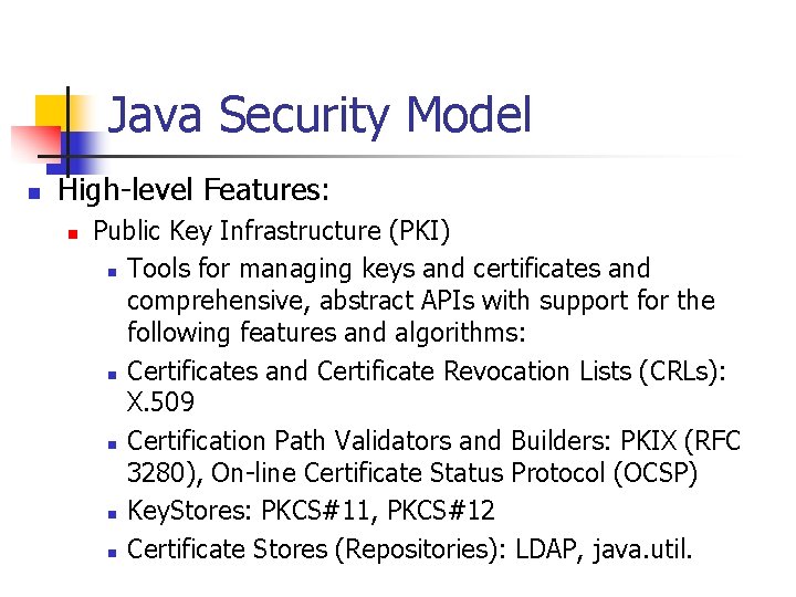 Java Security Model n High-level Features: n Public Key Infrastructure (PKI) n Tools for