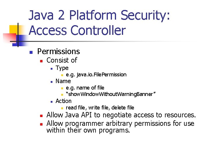 Java 2 Platform Security: Access Controller n Permissions n Consist of n Type n