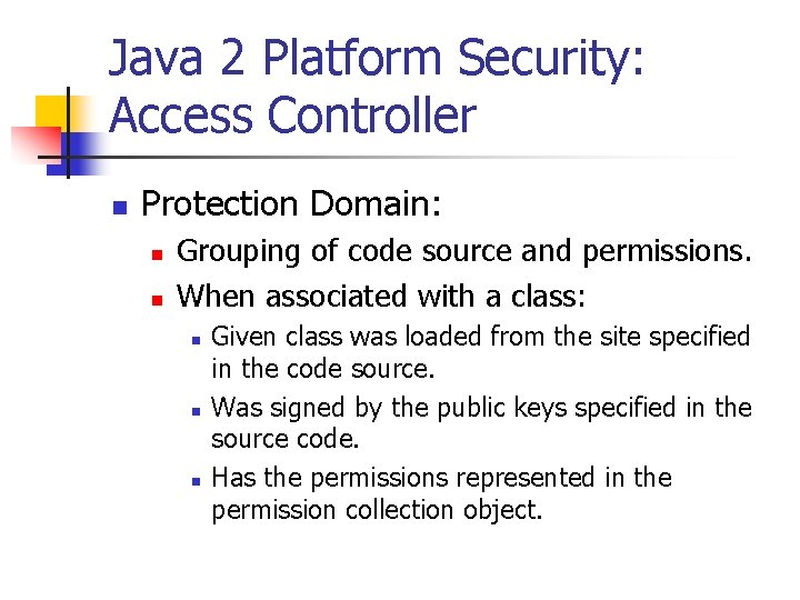 Java 2 Platform Security: Access Controller n Protection Domain: n n Grouping of code