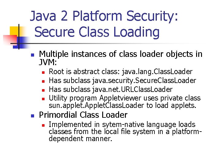 Java 2 Platform Security: Secure Class Loading n Multiple instances of class loader objects