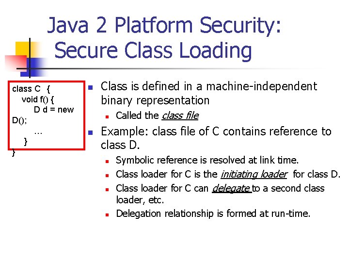 Java 2 Platform Security: Secure Class Loading class C { void f() { D