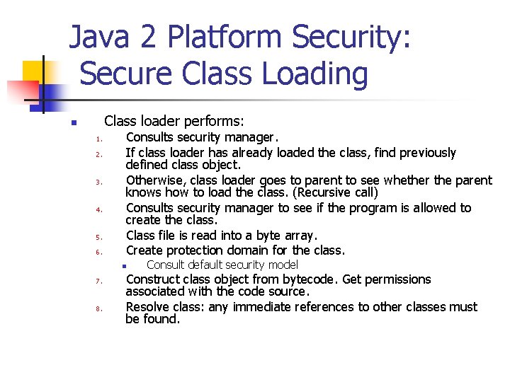 Java 2 Platform Security: Secure Class Loading Class loader performs: n 1. 2. 3.