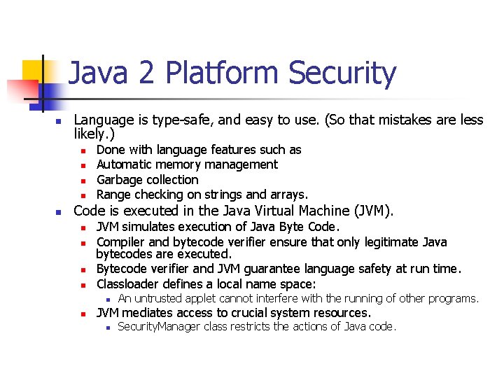 Java 2 Platform Security n Language is type-safe, and easy to use. (So that