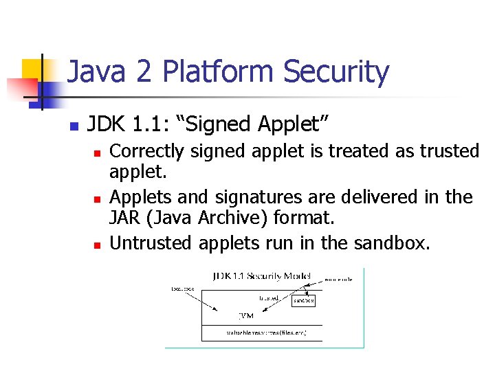 Java 2 Platform Security n JDK 1. 1: “Signed Applet” n n n Correctly