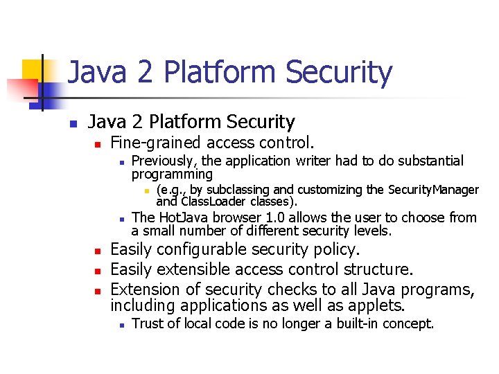 Java 2 Platform Security n Fine-grained access control. n Previously, the application writer had