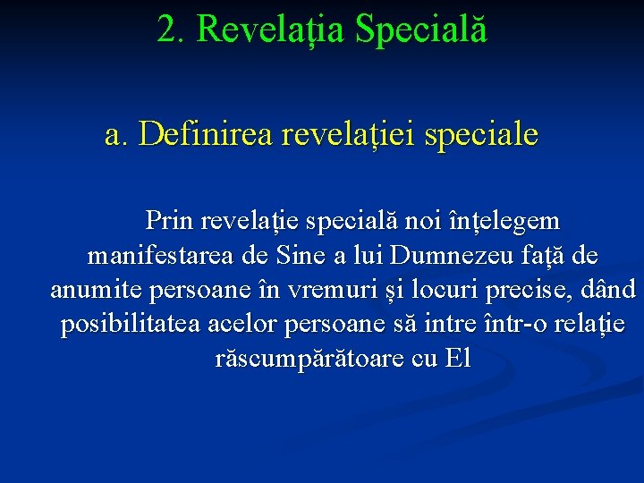 2. Revelația Specială a. Definirea revelației speciale Prin revelație specială noi înțelegem manifestarea de