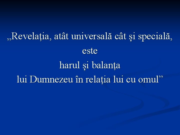 „Revelația, atât universală cât și specială, este harul și balanța lui Dumnezeu în relația