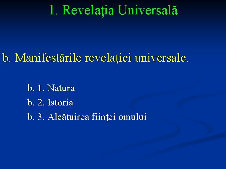 1. Revelația Universală b. Manifestările revelației universale. b. 1. Natura b. 2. Istoria b.