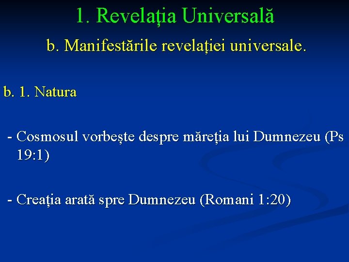 1. Revelația Universală b. Manifestările revelației universale. b. 1. Natura - Cosmosul vorbește despre