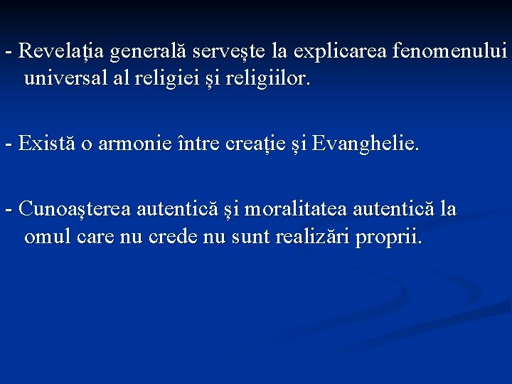 - Revelația generală servește la explicarea fenomenului universal al religiei și religiilor. - Există