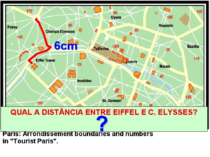 6 cm QUAL A DIST NCIA ENTRE EIFFEL E C. ELYSSES? ? 