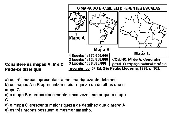 Considere os mapas A, B e C Pode-se dizer que a) os três mapas