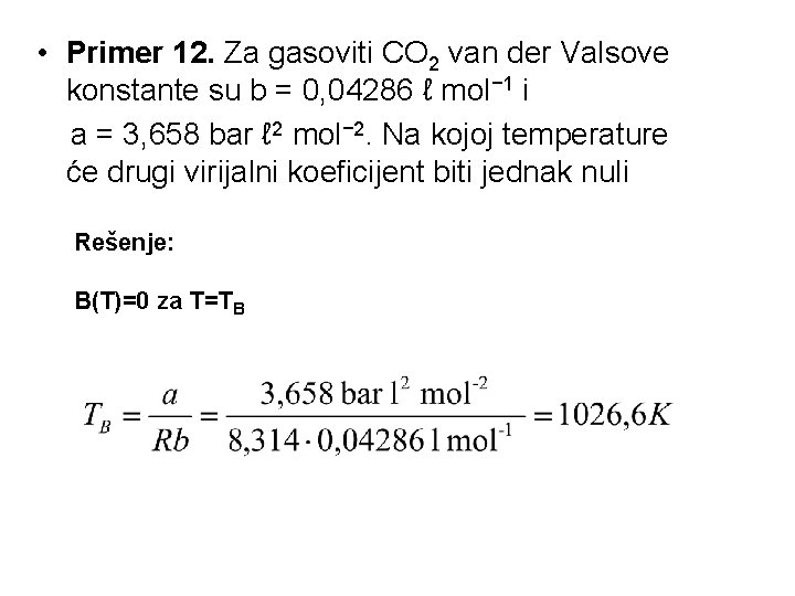  • Primer 12. Za gasoviti CO 2 van der Valsove konstante su b