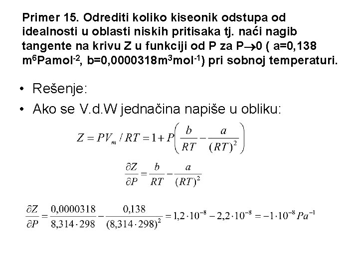 Primer 15. Odrediti koliko kiseonik odstupa od idealnosti u oblasti niskih pritisaka tj. naći Primer 15. Odrediti koliko kiseonik odstupa od idealnosti u oblasti niskih pritisaka tj. naći