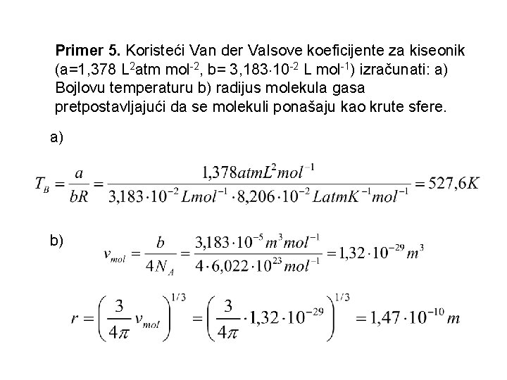 Primer 5. Koristeći Van der Valsove koeficijente za kiseonik (a=1, 378 L 2 atm Primer 5. Koristeći Van der Valsove koeficijente za kiseonik (a=1, 378 L 2 atm