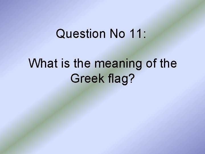 Question No 11: What is the meaning of the Greek flag? 