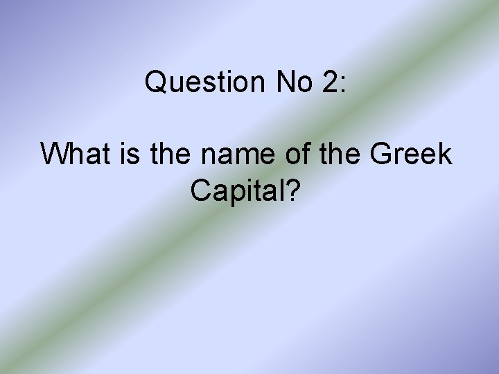 Question No 2: What is the name of the Greek Capital? 