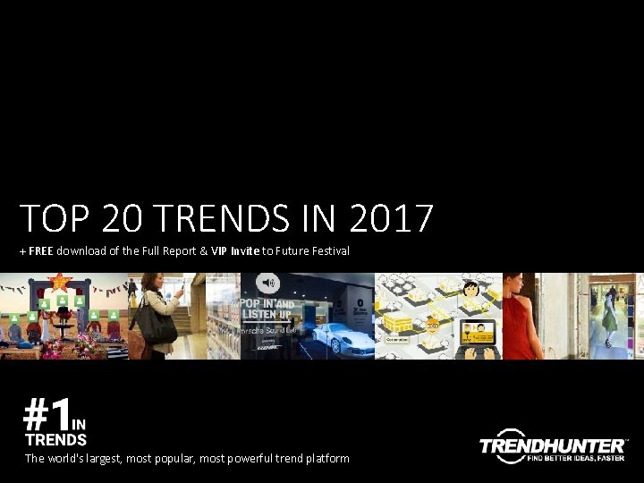 TOP 20 TRENDS IN 2017 + FREE download of the Full Report & VIP TOP 20 TRENDS IN 2017 + FREE download of the Full Report & VIP