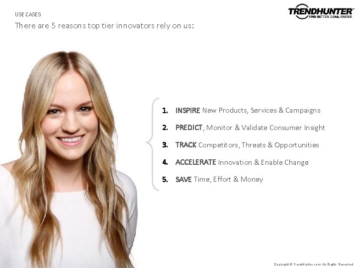 USE CASES There are 5 reasons top tier innovators rely on us: 1. INSPIRE USE CASES There are 5 reasons top tier innovators rely on us: 1. INSPIRE