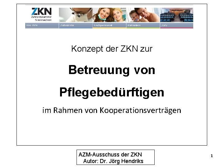 Konzept der ZKN zur Betreuung von Pflegebedürftigen im Rahmen von Kooperationsverträgen AZM-Ausschuss der ZKN