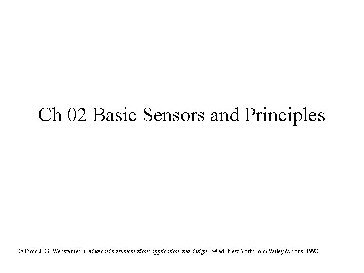 Ch 02 Basic Sensors and Principles © From J. G. Webster (ed. ), Medical