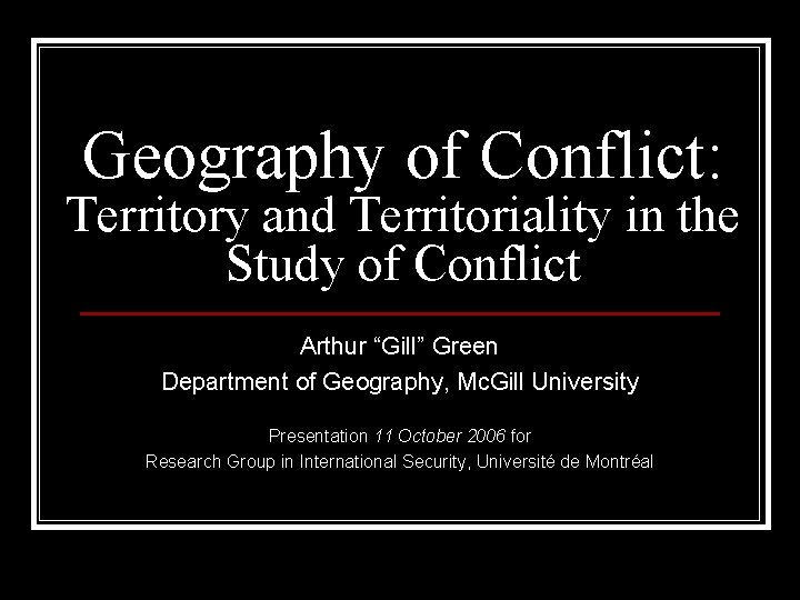 Geography of Conflict: Territory and Territoriality in the Study of Conflict Arthur “Gill” Green