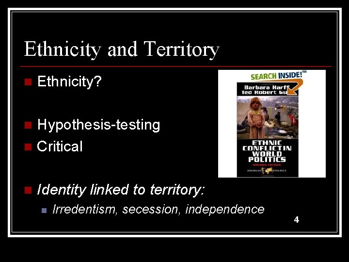 Ethnicity and Territory n Ethnicity? Hypothesis-testing n Critical n n Identity linked to territory: