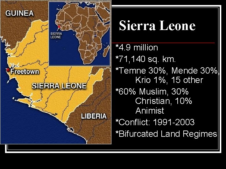 Sierra Leone *4. 9 million *71, 140 sq. km. *Temne 30%, Mende 30%, Krio