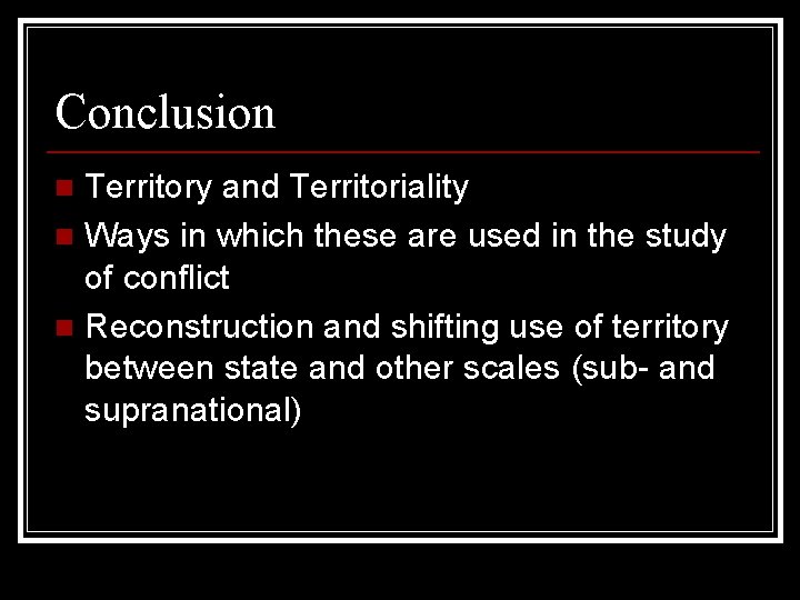 Conclusion Territory and Territoriality n Ways in which these are used in the study