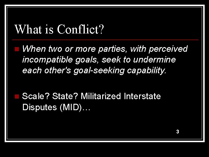 What is Conflict? n When two or more parties, with perceived incompatible goals, seek