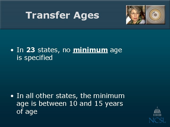 Transfer Ages • In 23 states, no minimum age is specified • In all