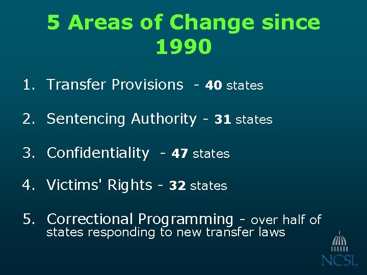 5 Areas of Change since 1990 1. Transfer Provisions - 40 states 2. Sentencing