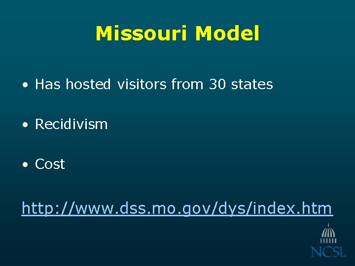 Missouri Model • Has hosted visitors from 30 states • Recidivism • Cost http: