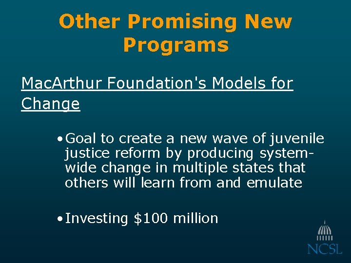 Other Promising New Programs Mac. Arthur Foundation's Models for Change • Goal to create