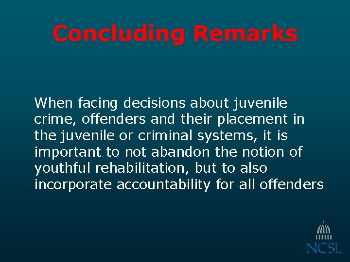 Concluding Remarks When facing decisions about juvenile crime, offenders and their placement in the