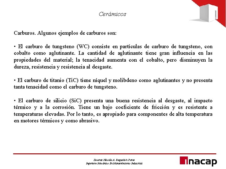 Cerámicos Carburos. Algunos ejemplos de carburos son: • El carburo de tungsteno (WC) consiste