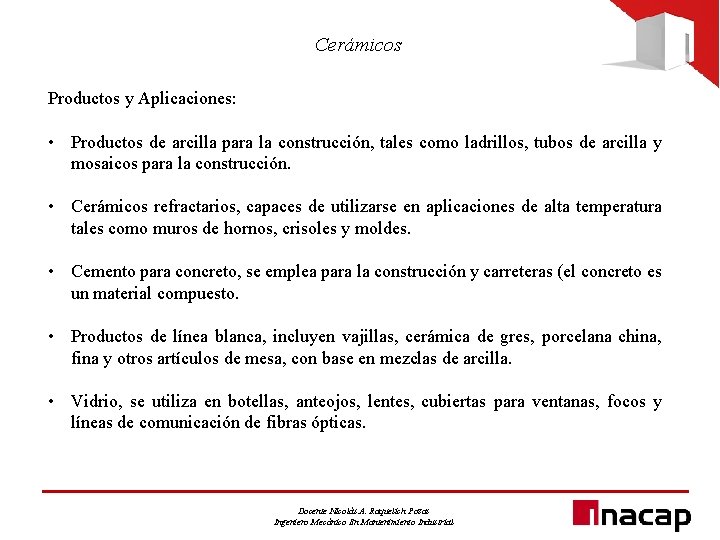 Cerámicos Productos y Aplicaciones: • Productos de arcilla para la construcción, tales como ladrillos,