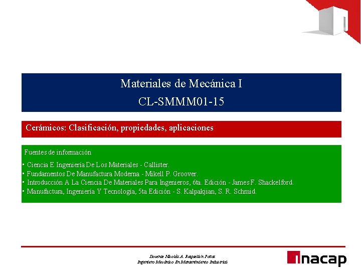 Materiales de Mecánica I CL-SMMM 01 -15 Cerámicos: Clasificación, propiedades, aplicaciones Fuentes de información