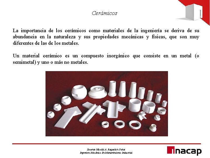 Cerámicos La importancia de los cerámicos como materiales de la ingeniería se deriva de