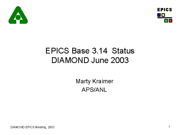 EPICS Base 3. 14 Status DIAMOND June 2003 Marty Kraimer APS/ANL DIAMOND EPICS Meeting,