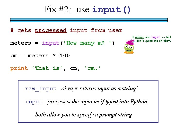 Fix #2: use input() # gets processed input from user meters = input('How many