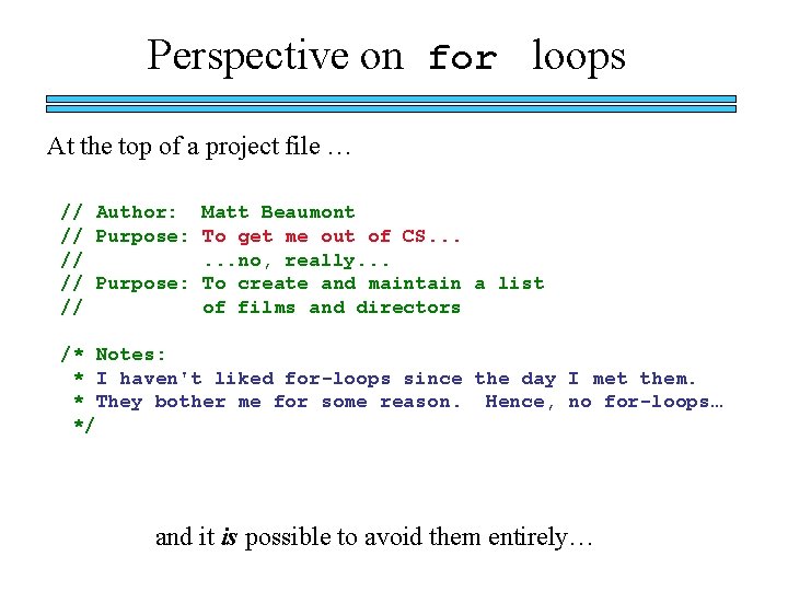 Perspective on for loops At the top of a project file … // Author:
