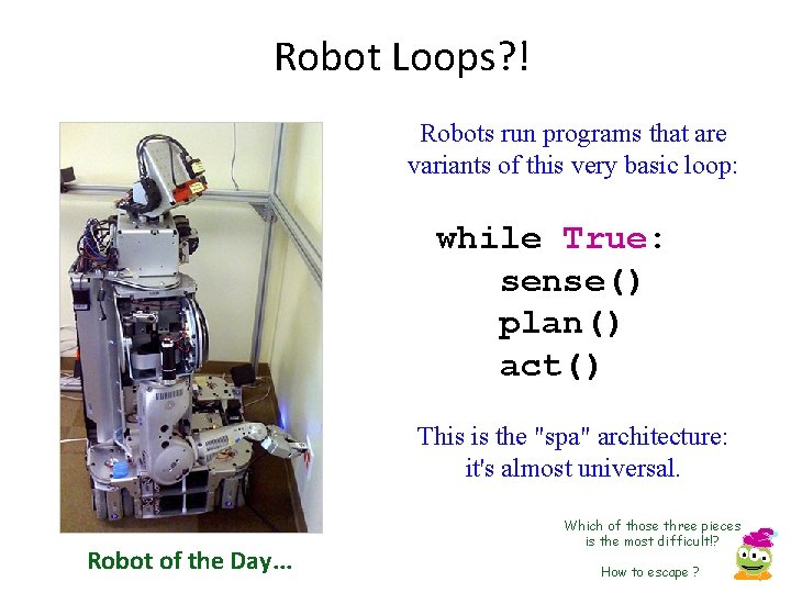 Robot Loops? ! Robots run programs that are variants of this very basic loop: