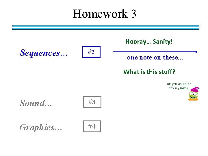 Homework 3 Hooray… Sanity! Sequences… #2 one note on these. . . What is